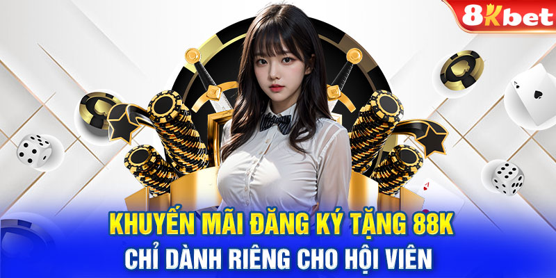 Khuyến Mãi Đăng Ký Tặng 88k - Chỉ Dành Riêng Cho Hội Viên