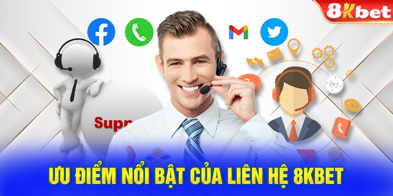 Ưu điểm nổi bật của liên hệ 8kbet